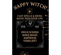 Happy Witch Journal: Cast spells & bring magic into your life.: Your Essential Guide to Spells, Rituals, and Manifestations Unlock Your Inner Magic with Over 100 Pages of Enchanting Guided Reflections