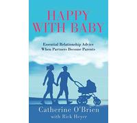Happy With Baby: Essential Relationship Advice When Partners Become Parents