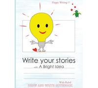 Happy Writing Draw & Write Notebook - Wide Ruled: AniToony Cartoon Collection - A Bright Idea