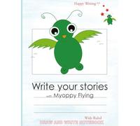 Happy Writing Draw & Write Notebook - Wide Ruled: AniToony Cartoon Collection - Myoppy Flying