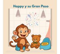 Happy y su Gran Paso: Un cuento para acompañar a tu hijo/a en la aventura de dejar el pañal (Dejando el Pañal)