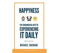 Happyness: The Fundamental Keys to Experiencing it Daily (Understand Reach Expand)