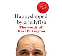 Happyslapped by a jellyfish : The words of Karl Pilkington