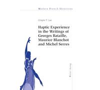 Haptic Experience in the Writings of Georges Bataille, Maurice Blanchot and Michel Serres: 116 (Modern French Identities)