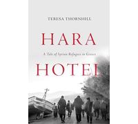 Hara Hotel: The Refugee Journey from Syria to Greece: A Tale of Syrian Refugees in Greece