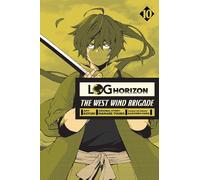 Log Horizon: The West Wind Brigade, Vol. 10: (LOG HORIZON WEST WIND BRIGADE GN)