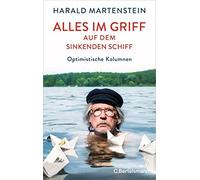 Harald Martenst Alles im Griff auf dem sinkenden Schiff: Optimistisch (Hardback)