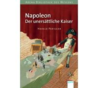 Harald Parigger Napoleon. Der unersättliche Kaiser: Arena Bibliothek (Paperback)