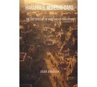 Harappa and Mohenjo-daro: The Lost Cities of the Indus Valley Civilization (ANCIENT & CLASSICAL INDIA)