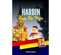 HARBIN GUÍA DE VIAJE 2026: Explora esculturas invernales, iglesias históricas y ferrocarriles siberianos en el noreste de China