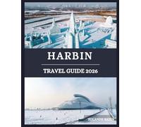 Harbin Travel Guide 2026: Explore Harbin’s Culture, Cuisine, and Snow-Covered Wonders - uncover beauty born from ice and history