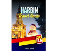 HARBIN TRAVEL GUIDE 2026: Explore Winter Sculptures, Historic Churches, and Siberian Railway in Northeast China