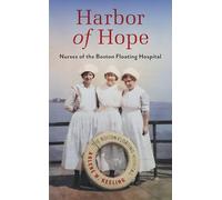 Harbor of Hope: Nurses of the Boston Floating Hospital