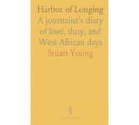 Harbor of Longing: A journalist’s diary of love, duty, and West African days