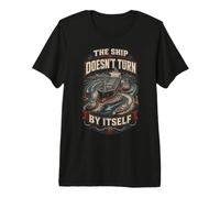 Harbor Pilot The Ship Doesnt Turn By Itself Premium T-Shirt
