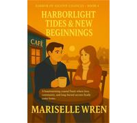 HARBORLIGHT TIDES & NEW BEGINNINGS: A heartwarming coastal finale where love, community, and long-buried secrets finally come home. (Harbor of Second Chances)