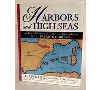 Harbors and High Seas: an atlas and Geographical Guide to the Aubrey/Maturin Novels of Patrick O'Brian