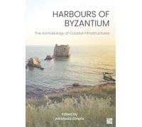 Harbours of Byzantium : The Archaeology of Coastal Infrastructures