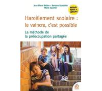 Harcèlement scolaire : le vaincre c'est possible: LA MÉTHODE DE LA PRÉOCCUPATION PARTAGÉE
