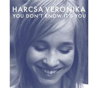 Harcsa, Veronika - You Don't Know It's You