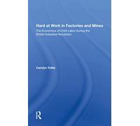 Hard At Work In Factories And Mines: The Economics Of Child Labor During The British Industrial Revolution
