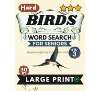 Hard Birds Vol 3 Word Search for Seniors Large Print: 100 Advanced Hummingbird and Garden Avian Challenges for Adults: Hard Level Nature Games with Complex Grids