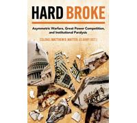 Hard Broke : Asymmetric Warfare, Great Power Competition, and Institutional Paralysis
