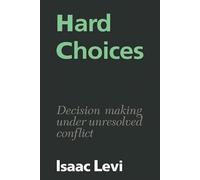 Hard Choices – Decision Making under Unresolved Conflict