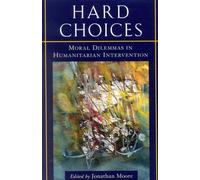 Hard Choices: Moral Dilemmas in Humanitarian Intervention