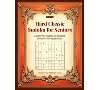 Hard Classic Sudoku for Seniors: Large Print Puzzles for Focused Problem-Solving Practice (Vintage Logic Difficulty Series)