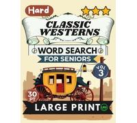 Hard Classic Westerns Vol 3 Word Search for Seniors Large Print: 100 Nostalgic Frontier Town Puzzles | 14x14 Grid 30pt Large Font | All 8 Directions ... (Classic Westerns Word Search Collection)