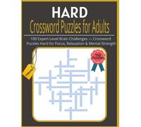 Hard Crossword Puzzles for Adults. Volume 1: 100 Expert-Level Brain Challenges - Crossword Puzzles Hard for Focus, Relaxation & Mental Strength | ... Puzzles| (Hard Crossword for adults Volumes)