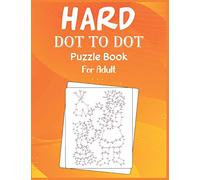 Hard Dot to Dot Puzzle Book For Adult: Ultimate Challenging Dot to Dot Extreme Puzzle