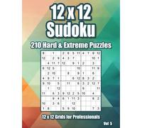 Hard & Extreme 12 x 12 Sudoku for Professionals: 210 Very Hard Puzzles