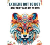 Hard Extreme Dot to Dot Book: Fun Challening Connect The Dots Puzzles For Adults of Animals, Landscapes & Flowers
