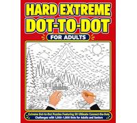 Hard Extreme Dot-to-Dot for Adults: Extreme Dot-to-Dot Puzzles Featuring 50 Ultimate Connect-the-dots Challenges With 1,000-1,800 Dots for Adults and Seniors