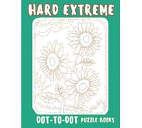 Hard Extreme Dot to Dot Puzzle Books: Exciting And Mindful Dot-To-Dot For Adults- Over 100 Challenging Dot to Dot Puzzles for Adults, Seniors, Brain Training, and Stress Relief