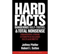 (HARD FACTS, DANGEROUS HALF-TRUTHS, AND TOTAL NONSENSE: PROFITING FROM EVIDENCE-BASED MANAGEMENT ) BY PFEFFER, JEFFREY{AUTHOR}Hardcover