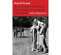 Hard Frost: Structures of Feeling in New Zealand Literature