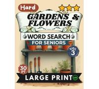 Hard Gardens Flowers Vol 3 Word Search for Seniors Large Print: 100 Advanced Agricultural and Herbal Challenges for Adults: Expert Level Hard Gardening Games with Dense Grids