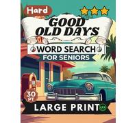 Hard Good Old Days Word Search for Seniors Large Print: 100 Challenging Nostalgic Puzzles in All 8 Directions Including Backward - Relive Childhood, ... (Good Old Days Word Search Collection)