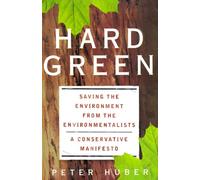 Hard Green: Saving the Environment from the Environmentalists - A Conservation Manifesto