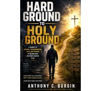 HARD GROUND TO HOLY GROUND: From the Streets to the Pulpit: A Roadmap of Redemption and Wisdom for the Youth