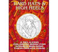 Hard Hats & High Heels: A Relaxing Coloring Book for Women Building Their Dream Home (Woman's life)