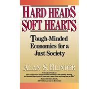 Hard Heads, Soft Hearts: Tough-minded Economics For A Just Society