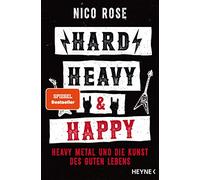 Hard, Heavy & Happy: Heavy Metal und die Kunst des guten Lebens