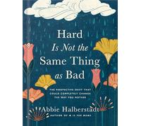 Hard Is Not the Same Thing as Bad: The Perspective Shift That Could Completely Change the Way You Mother