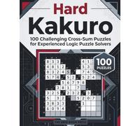 Hard Kakuro Puzzle Book: 100 Challenging Cross-Sum Puzzles for Experienced Logic Puzzle Solvers