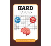 Hard Kakuro Puzzle Book: Hard Kakuro Puzzles for Adults | Help Calm the Mind, Relax, and Focus | 6x9 Inches, 110 Pages | 50+ Puzzles | Solutions Included