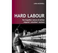Hard Labour: The Forgotten Voices Of Latvian Migrant 'Volunteer' Workers (Ucl S)